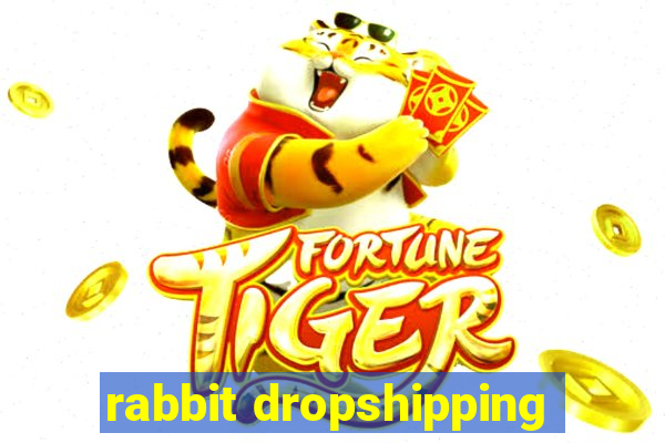 rabbit dropshipping